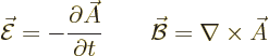 \begin{displaymath}
\skew3\vec{\cal E}= - \frac{\partial\skew3\vec A}{\partial t}
\qquad
\skew2\vec{\cal B}= \nabla\times\skew3\vec A
\end{displaymath}