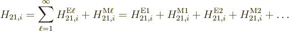 \begin{displaymath}
H_{21,i} = \sum_{\ell=1}^\infty H_{21,i}^{\rm E\ell} + H_{2...
...m {M1}}
+ H_{21,i}^{\rm {E2}} + H_{21,i}^{\rm {M2}} + \ldots
\end{displaymath}