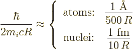 \begin{displaymath}
\frac{\hbar}{2 m_i c R} \approx \left\{
\begin{array}{cc}
...
...ac{\raisebox{-.5ex}{1\mbox{ fm}}}{10\,R}}
\end{array} \right.
\end{displaymath}