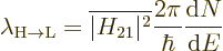 \begin{displaymath}
\lambda_{\rm H\to L} = \overline{\vert H_{21}\vert^2}\frac{2\pi}{\hbar}
\frac{{\rm d}N}{{\rm d}E}
\end{displaymath}