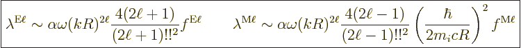 \begin{displaymath}
\fbox{$\displaystyle
\lambda^{\rm E\ell} \sim
\alpha \ome...
...2}
\left(\frac{\hbar}{2 m_i c R}\right)^2 f^{\rm M\ell}
$} %
\end{displaymath}