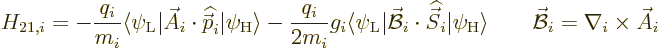 \begin{displaymath}
H_{21,i} = -\frac{q_i}{m_i}
{\left\langle\psi_{\rm {L}}\hs...
...e}
\qquad \skew2\vec{\cal B}_i = \nabla_i\times\skew3\vec A_i
\end{displaymath}