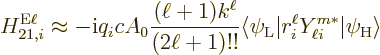 \begin{displaymath}
H_{21,i}^{\rm E\ell} \approx - {\rm i}q_i c A_0 \frac{(\ell...
... {L}}\vert r_i^\ell Y_{\ell i}^{m*} \vert\psi_{\rm {H}}\rangle
\end{displaymath}