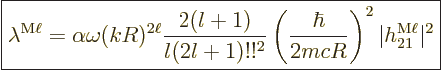 \begin{displaymath}
\fbox{$\displaystyle
\lambda^{\rm M\ell} = \alpha \omega (...
...\hbar}{2 m c R}\right)^2 \vert h_{21}^{\rm M\ell}\vert^2
$} %
\end{displaymath}