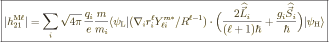 \begin{displaymath}
\fbox{$\displaystyle
\vert h_{21}^{\rm M\ell}\vert = \sum_...
...dehat{\vec S}}_i}{\hbar}\Big)
\vert\psi_{\rm{H}}\rangle
$} %
\end{displaymath}