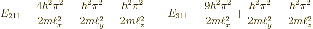 \begin{displaymath}
E_{211} =
\frac{4\hbar^2\pi^2}{2m\ell_x^2} +
\frac{\hbar^...
...c{\hbar^2\pi^2}{2m\ell_y^2} +
\frac{\hbar^2\pi^2}{2m\ell_z^2}
\end{displaymath}