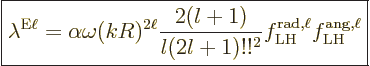 \begin{displaymath}
\fbox{$\displaystyle
\lambda^{\rm E\ell} = \alpha \omega (...
...2}
f^{\rm rad,\ell}_{\rm LH}
f^{\rm ang,\ell}_{\rm LH}
$} %
\end{displaymath}