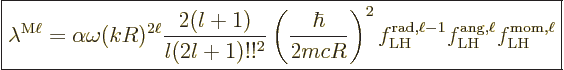 \begin{displaymath}
\fbox{$\displaystyle
\lambda^{\rm M\ell} = \alpha \omega (...
...H}
f^{\rm ang,\ell}_{\rm LH}
f^{\rm mom,\ell}_{\rm LH}
$} %
\end{displaymath}