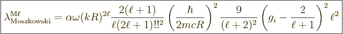 \begin{displaymath}
\fbox{$\displaystyle
\lambda^{\rm M\ell}_{\rm Moszkowski} ...
...(\ell+2)^2}
\left(g_i - \frac{2}{\ell+1}\right)^2\ell^2
$} %
\end{displaymath}