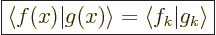 \begin{displaymath}
\fbox{$\displaystyle
{\left\langle f(x)\right.\hspace{-\nu...
...pace{-\nulldelimiterspace}}{\left\vert g_k\right\rangle}
$} %
\end{displaymath}