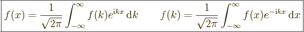 \begin{displaymath}
\fbox{$\displaystyle
f(x) = \frac{1}{\sqrt{2\pi}} \int_{-\...
...}} \int_{-\infty}^\infty f(x) e^{-{\rm i}k x} {\,\rm d}x
$} %
\end{displaymath}