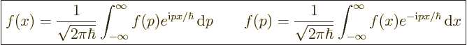 \begin{displaymath}
\fbox{$\displaystyle
f(x) = \frac{1}{\sqrt{2\pi\hbar}}
\i...
...nt_{-\infty}^\infty f(x) e^{-{\rm i}px/\hbar} {\,\rm d}x
$} %
\end{displaymath}