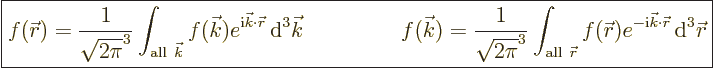 \begin{displaymath}
\fbox{$\displaystyle
f({\skew0\vec r}) = \frac{1}{\sqrt{2\...
...i}{\vec k}\cdot{\skew0\vec r}} {\,\rm d}^3{\skew0\vec r}
$} %
\end{displaymath}