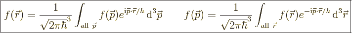 \begin{displaymath}
\fbox{$\displaystyle
f({\skew0\vec r}) = \frac{1}{\sqrt{2\...
...c p}\cdot{\skew0\vec r}/\hbar} {\,\rm d}^3{\skew0\vec r}
$} %
\end{displaymath}