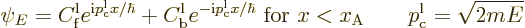 \begin{displaymath}
\psi_E = C^{\rm {l}}_{\rm {f}} e^{{\rm i}p_{\rm {c}}^{\rm {...
...x{ for }x< x_{\rm {A}} \qquad p_{\rm {c}}^{\rm {l}}=\sqrt{2mE}
\end{displaymath}