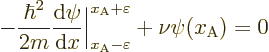 \begin{displaymath}
- \frac{\hbar^2}{2m}
\frac{{\rm d}\psi}{{\rm d}x}\bigg\ver...
...psilon}^{x_{\rm {A}}+\varepsilon}
+ \nu \psi(x_{\rm {A}}) = 0
\end{displaymath}