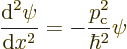 \begin{displaymath}
\frac{{\rm d}^2\psi}{{\rm d}x^2}
= - \frac{p_{\rm {c}}^2}{\hbar^2}\psi %
\end{displaymath}