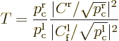 \begin{displaymath}
T = \frac{p_{\rm {c}}^{\rm {r}}}{p_{\rm {c}}^{\rm {l}}}
\f...
...ert C^{\rm {l}}_{\rm {f}}/\sqrt{p_{\rm {c}}^{\rm {l}}}\vert^2}
\end{displaymath}