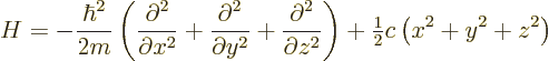 \begin{displaymath}
H =
- \frac{\hbar^2}{2m}
\left(
\frac{\partial^2}{\parti...
...\right)
+ {\textstyle\frac{1}{2}}c \left(x^2+y^2+z^2\right) %
\end{displaymath}