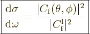 \begin{displaymath}
\fbox{$\displaystyle
\frac{{\rm d}\sigma}{{\rm d}\omega}
...
...}(\theta,\phi)\vert^2}{\vert C^{\rm{l}}_{\rm{f}}\vert^2}
$} %
\end{displaymath}