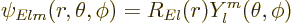 \begin{displaymath}
\psi_{Elm}(r,\theta,\phi) = R_{El}(r) Y_l^m(\theta,\phi)
\end{displaymath}