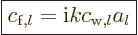 \begin{displaymath}
\fbox{$\displaystyle
c_{{\rm{f}},l} = {\rm i}k c_{{\rm{w}},l} a_l
$}
\end{displaymath}