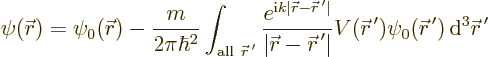 \begin{displaymath}
\psi({\skew0\vec r}) = \psi_0({\skew0\vec r}) - \frac{m}{2\...
...\skew0\vec r}^{\,\prime}) {\,\rm d}^3{\skew0\vec r}^{\,\prime}
\end{displaymath}