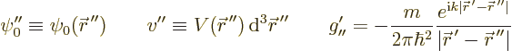 \begin{displaymath}
\psi_0'' \equiv \psi_0({\skew0\vec r}^{\,\prime\prime})
\q...
...skew0\vec r}^{\,\prime}-{\skew0\vec r}^{\,\prime\prime}\vert}
\end{displaymath}