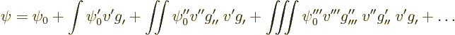 \begin{displaymath}
\psi = \psi_0 + \int \psi_0' v' g_{\prime}^{\vphantom{\prim...
...prime}^{\prime} \; v' g_{\prime}^{\vphantom{\prime}}
+ \ldots
\end{displaymath}