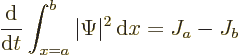 \begin{displaymath}
\frac{{\rm d}}{{\rm d}t} \int_{x=a}^b\vert\Psi\vert^2 {\,\rm d}x
= J_a - J_b
\end{displaymath}