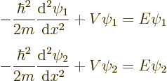 \begin{eqnarray*}
& \displaystyle
- \frac{\hbar^2}{2m} \frac{{\rm d}^2\psi_1}{...
...2}{2m} \frac{{\rm d}^2\psi_2}{{\rm d}x^2} + V \psi_2
= E \psi_2
\end{eqnarray*}