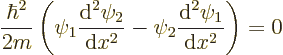 \begin{displaymath}
\frac{\hbar^2}{2m}
\left(
\psi_1\frac{{\rm d}^2\psi_2}{{\...
...}x^2} -
\psi_2\frac{{\rm d}^2\psi_1}{{\rm d}x^2}
\right) = 0
\end{displaymath}