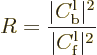 \begin{displaymath}
R = \frac{\vert C^{\rm {l}}_{\rm {b}}\vert^2}{\vert C^{\rm {l}}_{\rm {f}}\vert^2}
\end{displaymath}