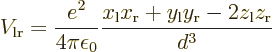 \begin{displaymath}
V_{\rm {lr}} = \frac{e^2}{4\pi\epsilon_0}
\frac{x_{\rm {l}}x_{\rm {r}}+y_{\rm {l}}y_{\rm {r}}-2z_{\rm {l}}z_{\rm {r}}}{d^3}
\end{displaymath}