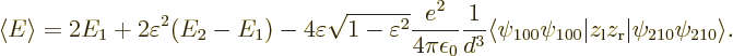 \begin{displaymath}
\left\langle{E}\right\rangle = 2 E_1 +
2 \varepsilon^2 (E_...
...}\vert z_{\rm {l}}z_{\rm {r}}\vert\psi_{210}\psi_{210}\rangle.
\end{displaymath}