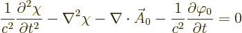 \begin{displaymath}
\frac{1}{c^2} \frac{\partial^2 \chi}{\partial t^2} - \nabla...
...A_0
- \frac{1}{c^2} \frac{\partial \varphi_0}{\partial t} = 0
\end{displaymath}