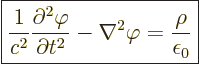 \begin{displaymath}
\fbox{$\displaystyle
\frac{1}{c^2} \frac{\partial^2 \varph...
...rtial t^2} - \nabla^2 \varphi
= \frac{\rho}{\epsilon_0}
$} %
\end{displaymath}