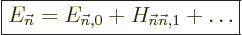 \begin{displaymath}
\fbox{$\displaystyle
E_{\vec n}= E_{{\vec n},0} + H_{{\vec n}{\vec n},1} + \ldots
$} %
\end{displaymath}