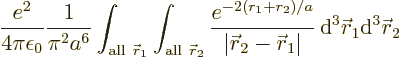 \begin{displaymath}
\frac{e^2}{4\pi\epsilon_0} \frac{1}{\pi^2a^6}
\int_{{\rm a...
..._1\vert}
{\,\rm d}^3{\skew0\vec r}_1{\rm d}^3{\skew0\vec r}_2
\end{displaymath}