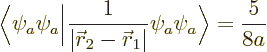 \begin{displaymath}
\bigg\langle\psi_a\psi_a\bigg\vert\frac{1}{\vert{\skew0\vec...
...{\skew0\vec r}_1\vert}\psi_a\psi_a\bigg\rangle
= \frac{5}{8a}
\end{displaymath}