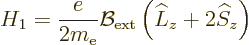 \begin{displaymath}
H_1 = \frac{e}{2m_{\rm e}}{\cal B}_{\rm ext}\left(\L _z + 2 {\widehat S}_z\right)
\end{displaymath}