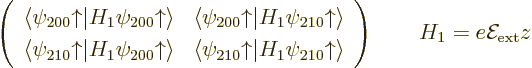 \begin{displaymath}
\left(
\begin{array}{cc}
\langle\psi_{200}{\uparrow}\vert...
...w}\rangle
\end{array} \right) \qquad H_1=e{\cal E}_{\rm ext}z
\end{displaymath}