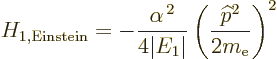 \begin{displaymath}
H_{1,{\rm Einstein}}= - \frac{\alpha^{\,2}}{4\vert E_1\vert}
\left(\frac{{\widehat p}^2}{2m_{\rm e}}\right)^2 %
\end{displaymath}