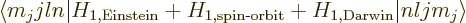 \begin{displaymath}
\langle m_jjln \vert
H_{1,{\rm Einstein}}+H_{1,\mbox{\scriptsize spin-orbit}}+H_{1,{\rm Darwin}}
\vert nljm_j \rangle
\end{displaymath}