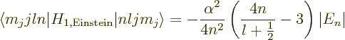 \begin{displaymath}
\langle m_jjln\vert H_{1,{\rm Einstein}}\vert nljm_j\rangle...
...lpha^2}{4n^2}\left(\frac{4n}{l+\frac12}-3\right)\vert E_n\vert
\end{displaymath}