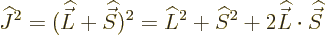 \begin{displaymath}
{\widehat J}^2 = ({\skew 4\widehat{\vec L}}+{\skew 6\wideha...
... S}^2+2{\skew 4\widehat{\vec L}}\cdot{\skew 6\widehat{\vec S}}
\end{displaymath}