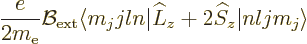 \begin{displaymath}
\frac{e}{2m_{\rm e}} {\cal B}_{\rm ext} \langle m_jjln\vert \L _z+2{\widehat S}_z \vert nljm_j\rangle
\end{displaymath}