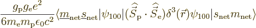 \begin{displaymath}
\frac{g_{\rm {p}}g_{\rm {e}}e^2}{6m_{\rm e}m_{\rm p}\epsilo...
...\skew0\vec r})
\psi_{100} \vert s_{\rm net}m_{\rm net}\rangle
\end{displaymath}