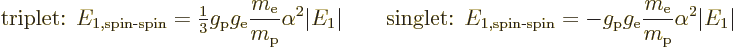 \begin{displaymath}
\mbox{triplet: } E_{1,\mbox{\scriptsize spin-spin}} =
{\te...
... g_{\rm {e}} \frac{m_{\rm e}}{m_{\rm p}}\alpha^2\vert E_1\vert
\end{displaymath}