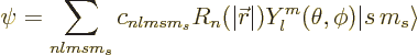 \begin{displaymath}
\psi = \sum_{nlmsm_s}
c_{nlmsm_s} R_n(\vert{\skew0\vec r}\vert) Y_l^m(\theta,\phi) {\left\vert s\,m_s\right\rangle} %
\end{displaymath}